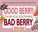 Good Berry Bad Berry : Who's Edible, Who's Toxic, and How to Tell the Difference - Book