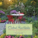 The Cocktail Hour Garden : Creating Evening Landscapes for Relaxation and Entertaining - eBook