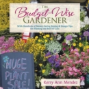 The Budget-Wise Gardener : With Hundreds of Money-Saving Buying & Design Tips for Planting the Best for Less - Book