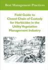 Field Guide to Closed Chain of Custody for Herbicides in the Utility Vegetation Management Industry - Book