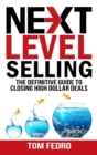 Next Level Selling : The Definitive Guide to Closing High Dollar Deals - Book