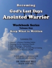 Becoming God's Last Days Anointed Warrior : Workbook Series Volume One: Keep What is Written - Book