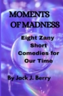 Moments of Madness : 8 Zany Short Comedies For Our Times - Book