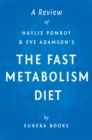 The Fast Metabolism Diet: by Haylie Pomroy with Eve Adamson | A Review : Eat More Food & Lose More Weight - eBook