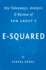 E-Squared: by Pam Grout | Key Takeaways, Analysis & Review : Nine Do-It-Yourself Energy Experiments That Prove Your Thoughts Create Your Reality - eBook