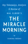 The Miracle Morning: by Hal Elrod | Key Takeaways, Analysis & Review : The Not-So-Obvious Secret Guaranteed to Transform Your Life Before 8am - eBook