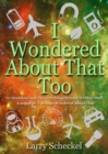 I Wondered About That Too : 111 Questions and Answers about Science and Other Stuff - Book