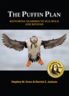 The Puffin Plan : Restoring Seabirds to Egg Rock and Beyond - Book