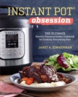 Instant Pot(r) Obsession : The Ultimate Electric Pressure Cooker Cookbook for Cooking Everything Fast - Book