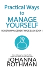 Practical Ways to Manage Yourself : Modern Management Made Easy, Book 1 - Book