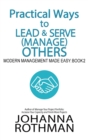 Practical Ways to Lead & Serve (Manage) Others : Modern Management Made Easy, Book 2 - Book
