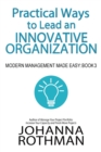 Practical Ways to Lead an Innovative Organization : Modern Management Made Easy, Book 3 - Book