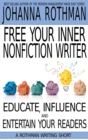 Free Your Inner Nonfiction Writer : Educate, Influence and Entertain Your Readers - Book
