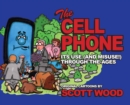 The Cell Phone : It's Use (and Misuse!) Through the Ages - Book