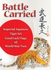 Battle Carried : Imperial Japanese Tiger Art Good Luck Flags of World War Two - Book