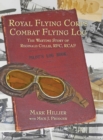 Royal Flying Corps Combat Flying Log : The Wartime Story of Reginald Collis, RFC, RCAF - Book