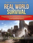 Real World Survival Tips and Survival Guide : Preparing for and Surviving Disasters with Survival Skills - Book