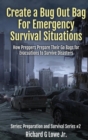 Create a Bug Out Bag for Emergency Survival Situations : How Preppers Prepare Their Go Bags for Evacuations to Survive Disasters - Book