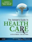The Adviser's Guide to Healthcare, Volume 1 : An Era of Reform--The Four Pillars - Book