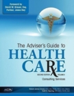 The Adviser's Guide to Healthcare, Volume 2 : Consulting Services - Book
