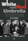 White and Red Umbrella : The Polish American Congress in the Cold War Era 1944-1988 - Book