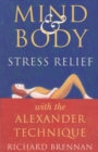 Mind and Body Stress Relief with the Alexander Technique - Book