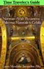 The Time Traveler's Guide to Norman-Arab-Byzantine Palermo, Monreale and Cefalu - Book