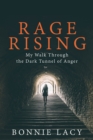 Rage Rising : My Walk Through the Dark Tunnel of Anger - eBook