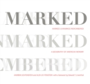 Marked, Unmarked, Remembered: A Geography of American Memory : Marked, Unmarked - Book