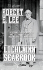 The Quotable Robert E. Lee : Selections From the Writings and Speeches of the South's Most Beloved Civil War General - Book