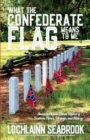 What the Confederate Flag Means to Me : Americans Speak Out in Defense of Southern Honor, Heritage, and History - Book