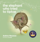 The Elephant Who Tried To Tiptoe : Reminding Children To Love The Body They Have - Book