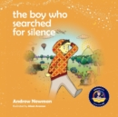 The Boy Who Searched For Silence : Helping Young Children Find Silence Within Themselves - Book