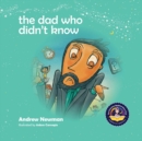 The Dad Who Didn't Know : Encouraging Children (and Dad's) To Accept Help From Others. - Book
