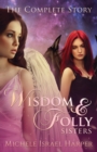Wisdom & Folly Sisters : The Complete Story - eBook