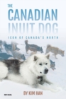 The Canadian Inuit Dog : Icon of Canada's North - Book