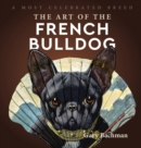 The Art of the French Bulldog : A Most Celebrated Breed - Book