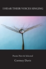 I Hear Their Voices Singing : Poems New & Selected - Book