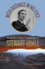 With Distance in His Eyes : The Environmental Life and Legacy of Stewart Udall - Book
