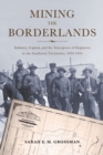 Mining the Borderlands : Industry, Capital, and the Emergence of Engineers in the Southwest Territories, 1855-1910 - eBook