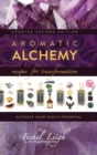 Aromatic Alchemy : Recipes for Transformation Activate Your Soul's Potential - Book