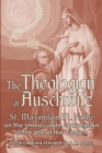 The Theologian of Auschwitz : St. Maximilian M. Kolbe on the Immaculate Conception in the Life of the Church - Book