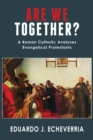 Are We Together? : A Roman Catholic Analyzes Evangelical Protestants - Book