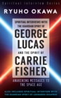 Spiritual Interviews with the Guardian Spirit of George Lucas and the Spirit of Carrie Fisher - Book