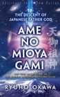 The Descent of Japanese Father God Ame-No-Mioya-Gami : The God of Creation in the Ancient Document Hotsuma Tsutae - eBook