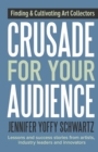 Crusade For Your Audience : Finding and Cultivating Art Collectors - Book
