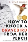 How to Knock a Bravebird from Her Perch - Book