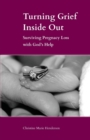 Turning Grief Inside Out : Surviving Pregnancy Loss with God's Help - Book