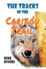 The Tracks of the Caribou Trail - Book