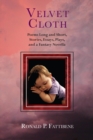 Velvet Cloth : Poems Long and Short, Stories, Essays, Plays, and a Fantasy Novella - Book